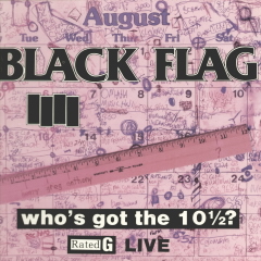 Black Flag - Who's Got The 10 1/2? Album