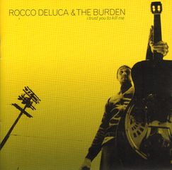 Rocco Deluca & The Burden - I Trust You To Kill Me Album