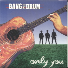 Only You/back Tomorrow - Bang The Drum